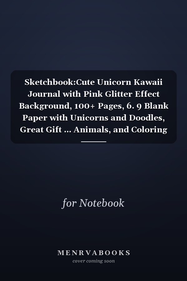 Sketchbook:Cute Unicorn Kawaii Journal with Pink Glitter Effect Background, 100+ Pages, 6. 9 Blank Paper with Unicorns and Doodles, Great Gift ... Animals, and Coloring Notebook Lined Notebook / Journal Gift,100 Pages,6x9,Soft Cover,Matte Finish
