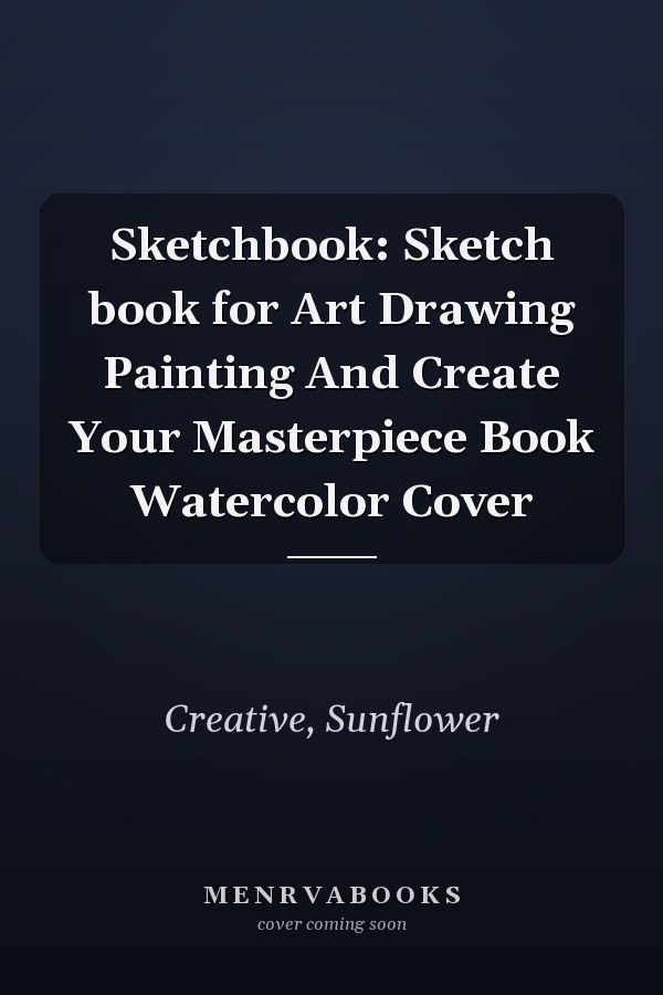 Sketchbook: Sketch book for Art Drawing Painting And Create Your Masterpiece Book Watercolor Cover