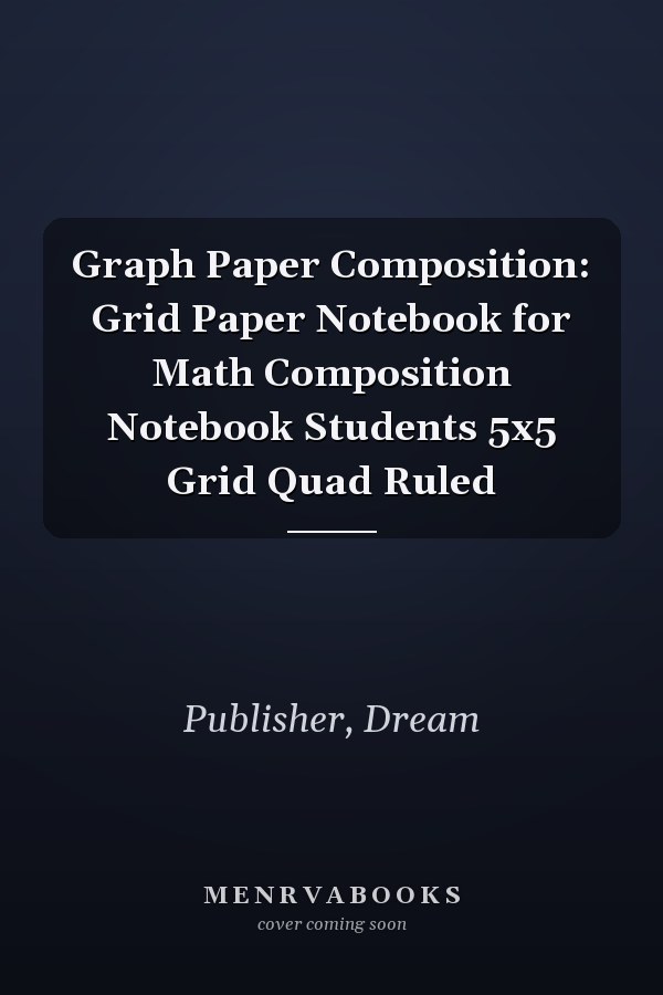 Graph Paper Composition: Grid Paper Notebook for Math Composition Notebook Students 5x5 Grid Quad Ruled
