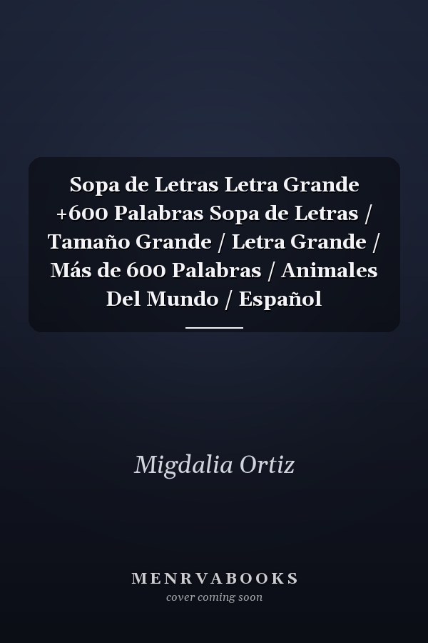 Sopa de Letras Letra Grande +600 Palabras Sopa de Letras / Tamaño Grande / Letra Grande / Más de 600 Palabras / Animales Del Mundo / Español