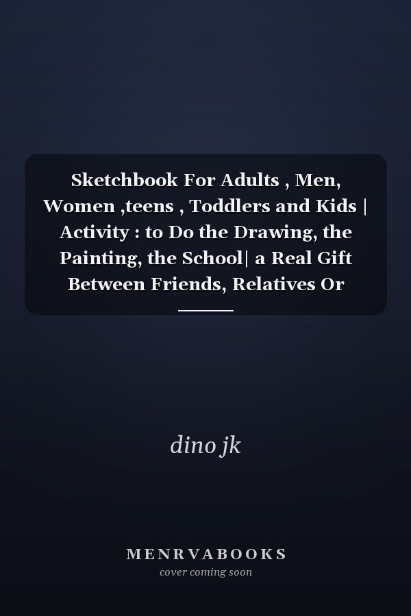 Sketchbook For Adults , Men, Women ,teens , Toddlers and Kids | Activity : to Do the Drawing, the Painting, the School| a Real Gift Between Friends, Relatives Or Neighbors