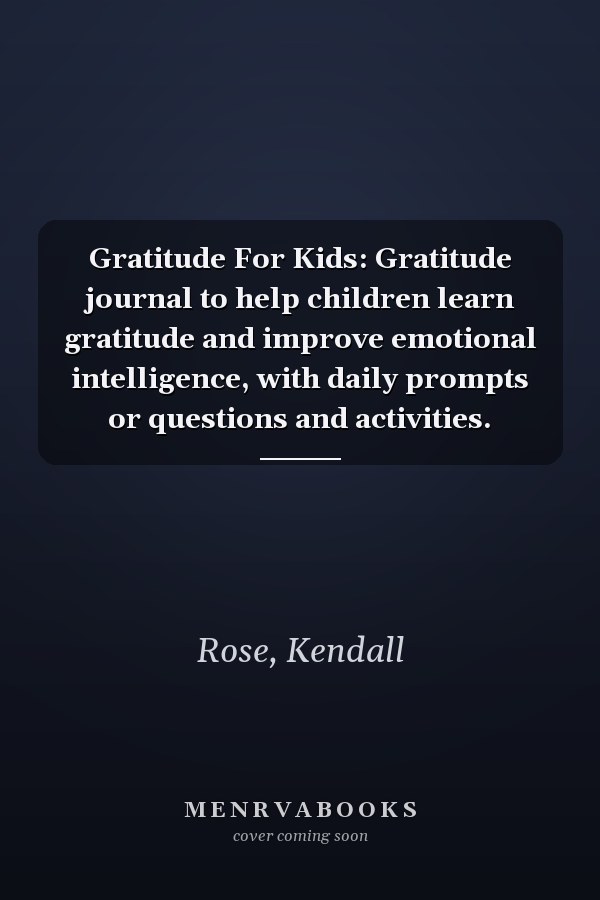Gratitude For Kids: Gratitude journal to help children learn gratitude and improve emotional intelligence, with daily prompts or questions and activities.