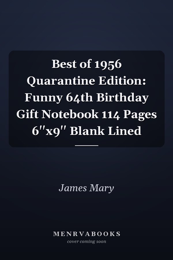 Best of 1956 Quarantine Edition: Funny 64th Birthday Gift Notebook 114 Pages 6''x9'' Blank Lined