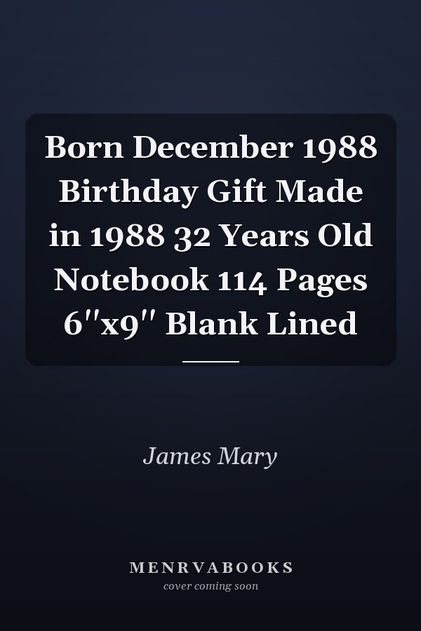 Born December 1988 Birthday Gift Made in 1988 32 Years Old Notebook 114 Pages 6''x9'' Blank Lined