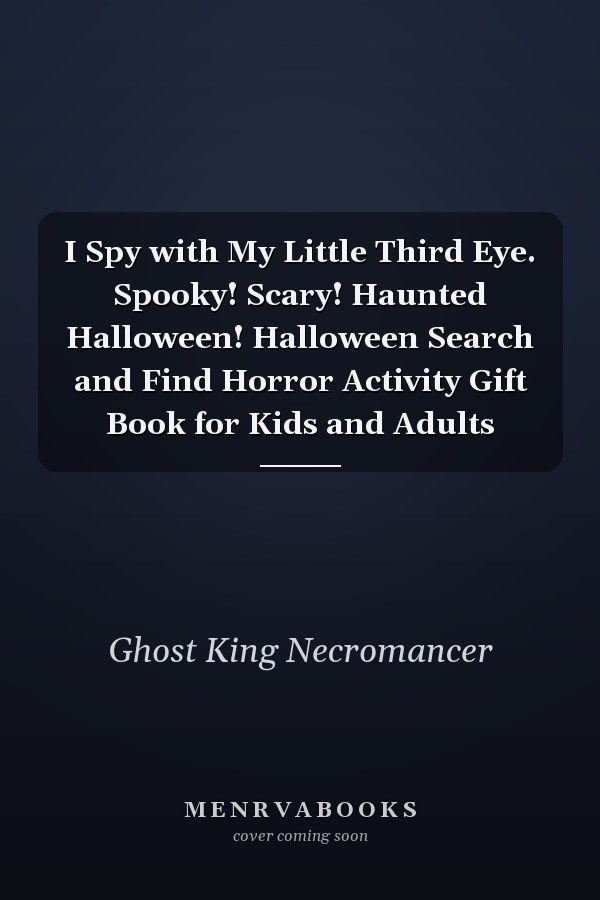 I Spy with My Little Third Eye. Spooky! Scary! Haunted Halloween! Halloween Search and Find Horror Activity Gift Book for Kids and Adults