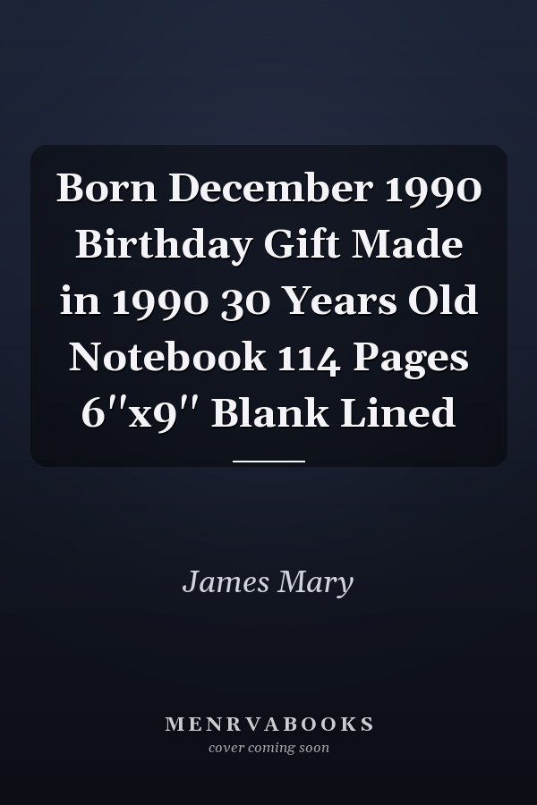 Born December 1990 Birthday Gift Made in 1990 30 Years Old Notebook 114 Pages 6''x9'' Blank Lined
