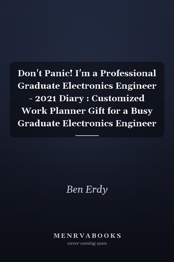 Don't Panic! I'm a Professional Graduate Electronics Engineer - 2021 Diary : Customized Work Planner Gift for a Busy Graduate Electronics Engineer