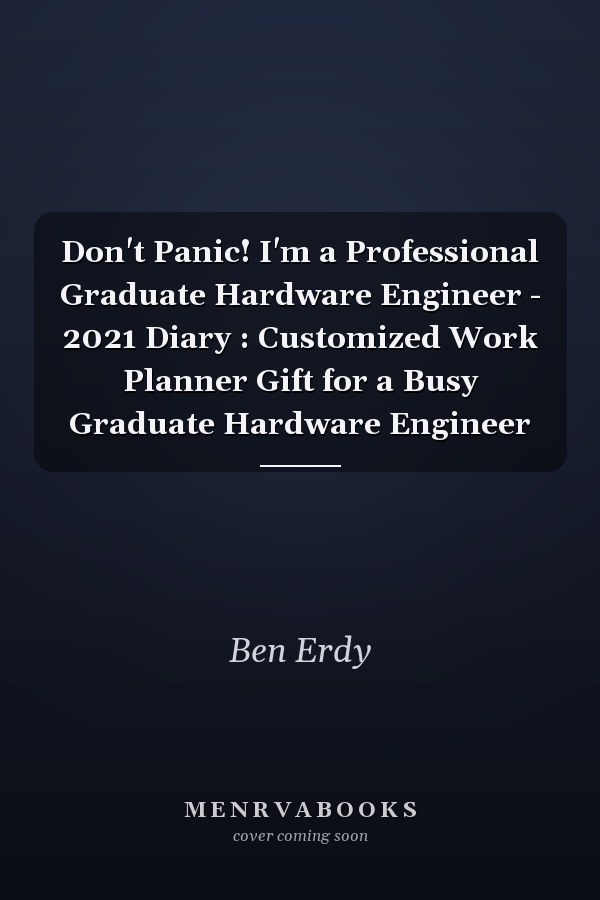 Don't Panic! I'm a Professional Graduate Hardware Engineer - 2021 Diary : Customized Work Planner Gift for a Busy Graduate Hardware Engineer