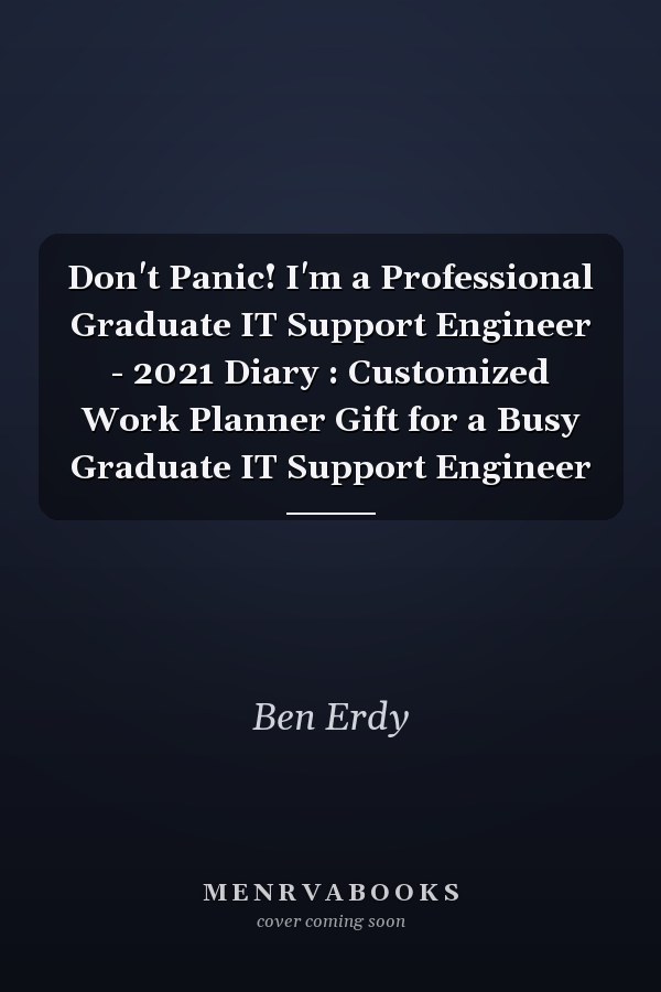 Don't Panic! I'm a Professional Graduate IT Support Engineer - 2021 Diary : Customized Work Planner Gift for a Busy Graduate IT Support Engineer