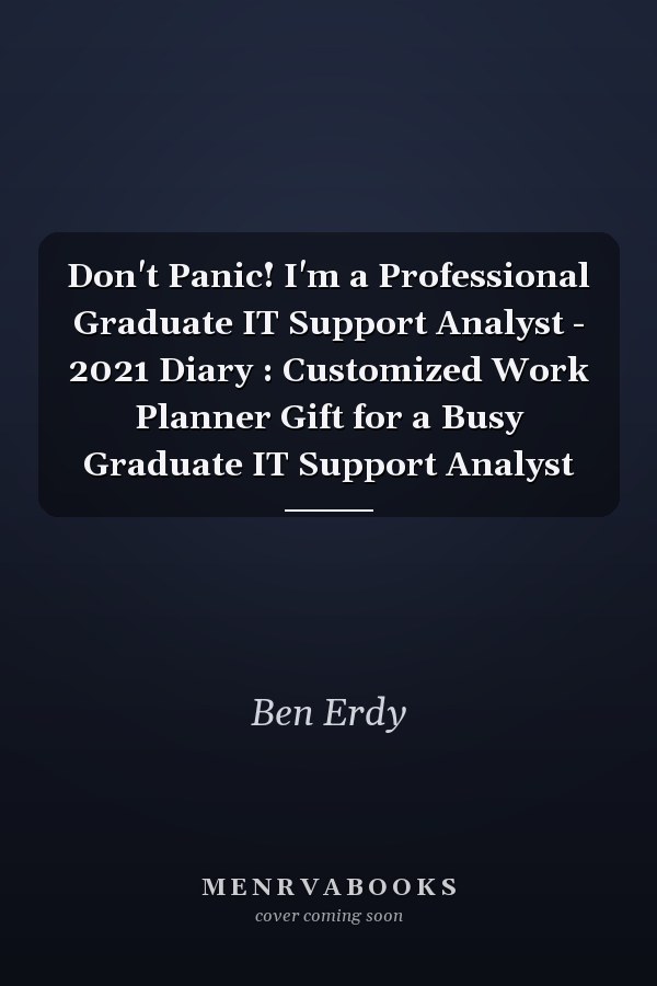 Don't Panic! I'm a Professional Graduate IT Support Analyst - 2021 Diary : Customized Work Planner Gift for a Busy Graduate IT Support Analyst