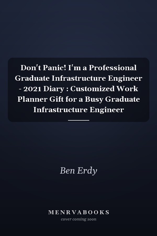 Don't Panic! I'm a Professional Graduate Infrastructure Engineer - 2021 Diary : Customized Work Planner Gift for a Busy Graduate Infrastructure Engineer