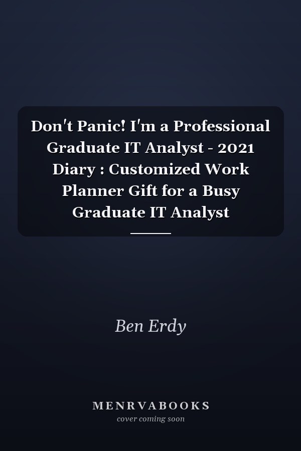 Don't Panic! I'm a Professional Graduate IT Analyst - 2021 Diary : Customized Work Planner Gift for a Busy Graduate IT Analyst