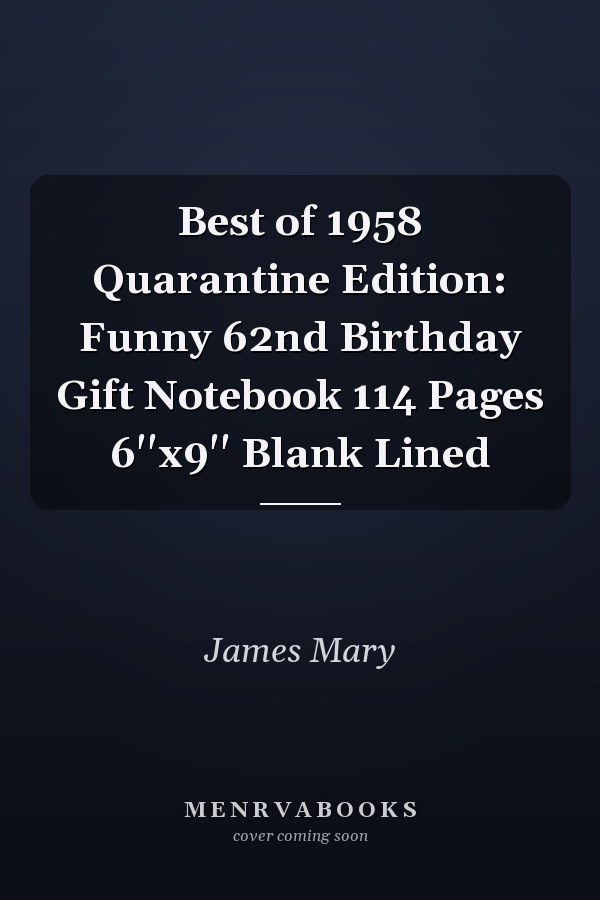 Best of 1958 Quarantine Edition: Funny 62nd Birthday Gift Notebook 114 Pages 6''x9'' Blank Lined