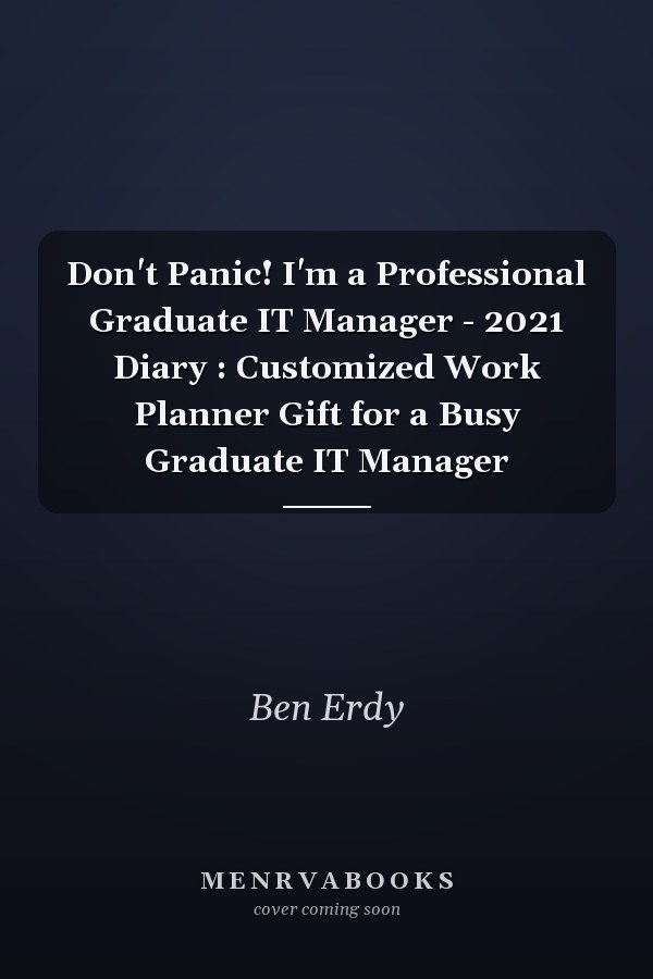 Don't Panic! I'm a Professional Graduate IT Manager - 2021 Diary : Customized Work Planner Gift for a Busy Graduate IT Manager