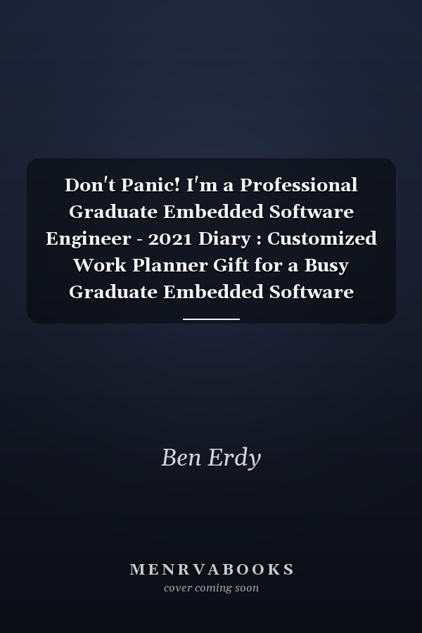 Don't Panic! I'm a Professional Graduate Embedded Software Engineer - 2021 Diary : Customized Work Planner Gift for a Busy Graduate Embedded Software Engineer