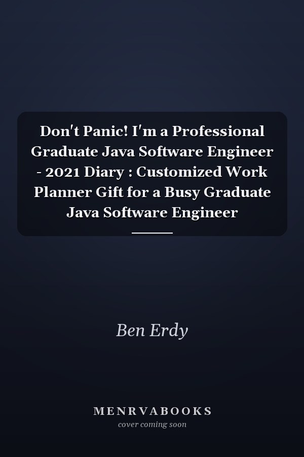 Don't Panic! I'm a Professional Graduate Java Software Engineer - 2021 Diary : Customized Work Planner Gift for a Busy Graduate Java Software Engineer