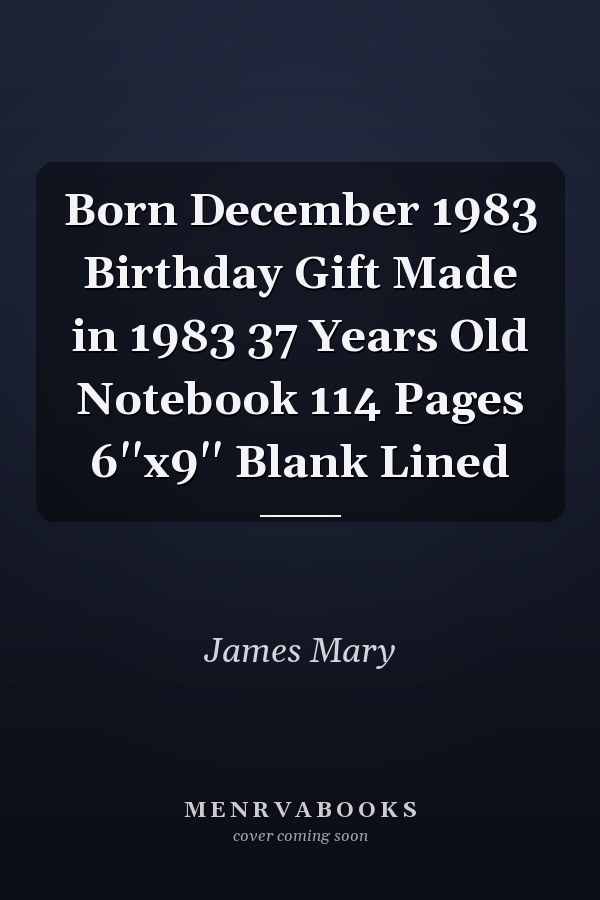 Born December 1983 Birthday Gift Made in 1983 37 Years Old Notebook 114 Pages 6''x9'' Blank Lined