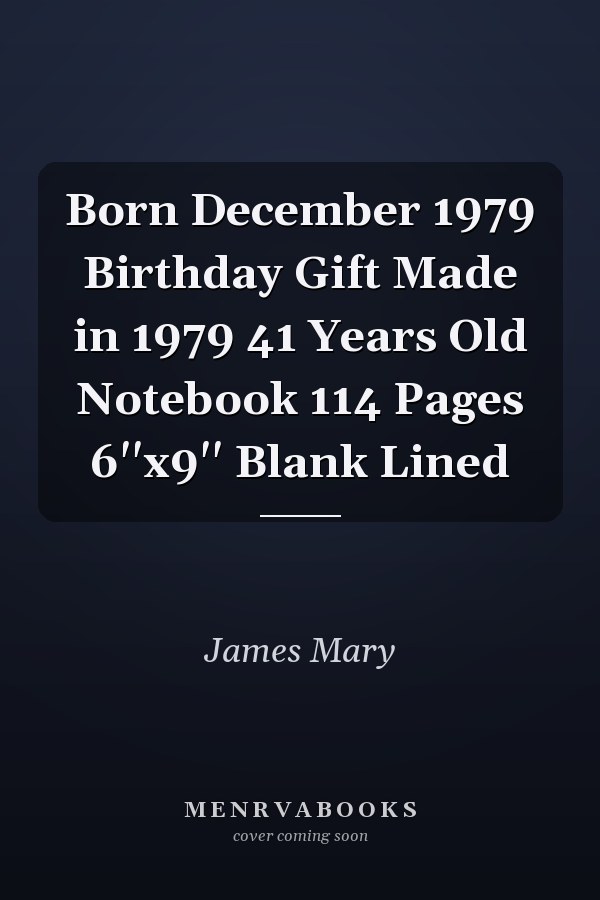 Born December 1979 Birthday Gift Made in 1979 41 Years Old Notebook 114 Pages 6''x9'' Blank Lined