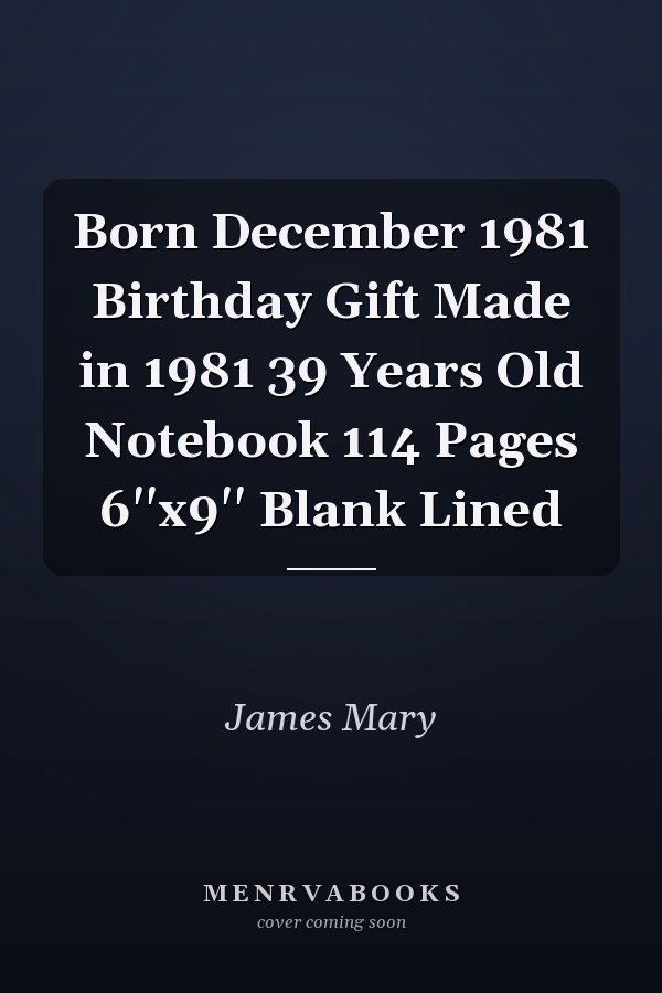 Born December 1981 Birthday Gift Made in 1981 39 Years Old Notebook 114 Pages 6''x9'' Blank Lined