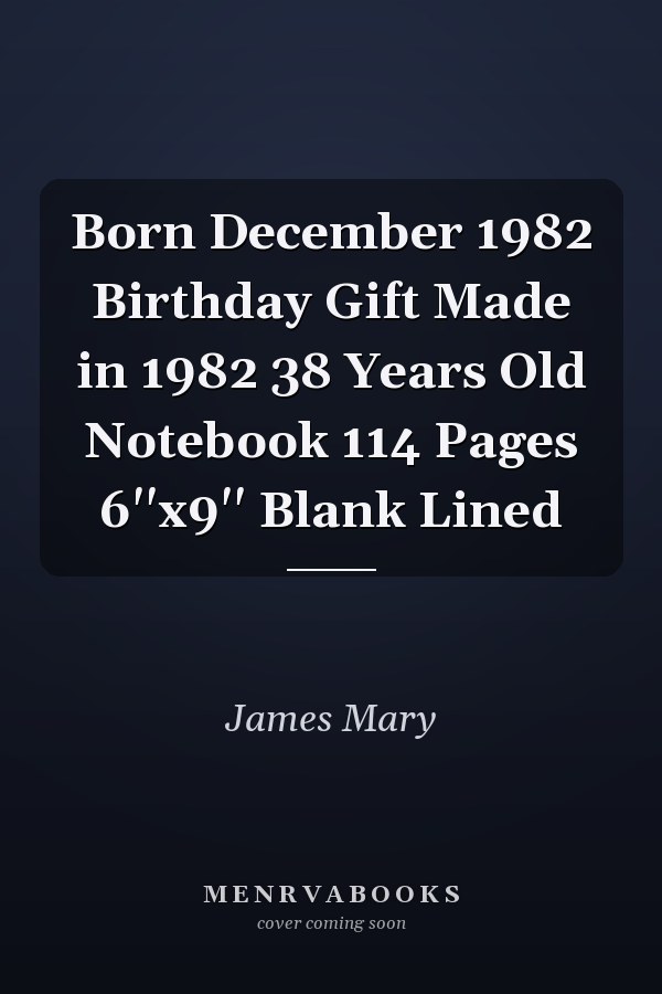 Born December 1982 Birthday Gift Made in 1982 38 Years Old Notebook 114 Pages 6''x9'' Blank Lined