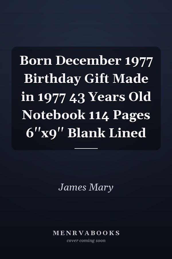 Born December 1977 Birthday Gift Made in 1977 43 Years Old Notebook 114 Pages 6''x9'' Blank Lined