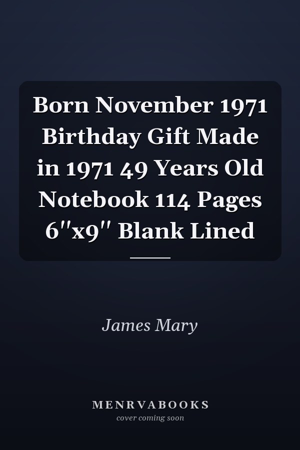 Born November 1971 Birthday Gift Made in 1971 49 Years Old Notebook 114 Pages 6''x9'' Blank Lined