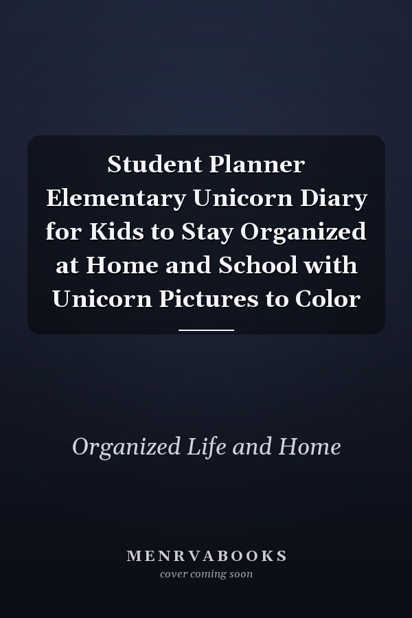 Student Planner Elementary Unicorn Diary for Kids to Stay Organized at Home and School with Unicorn Pictures to Color