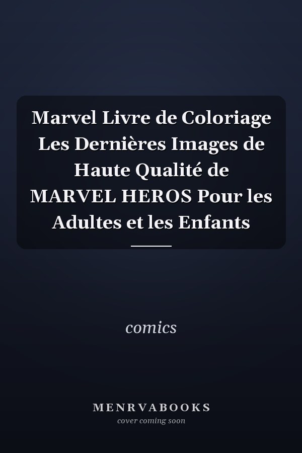 Marvel Livre de Coloriage Les Dernières Images de Haute Qualité de MARVEL HEROS Pour les Adultes et les Enfants