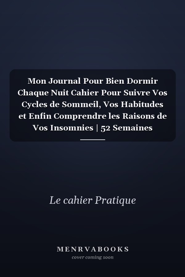 Mon Journal Pour Bien Dormir Chaque Nuit Cahier Pour Suivre Vos Cycles de Sommeil, Vos Habitudes et Enfin Comprendre les Raisons de Vos Insomnies | 52 Semaines