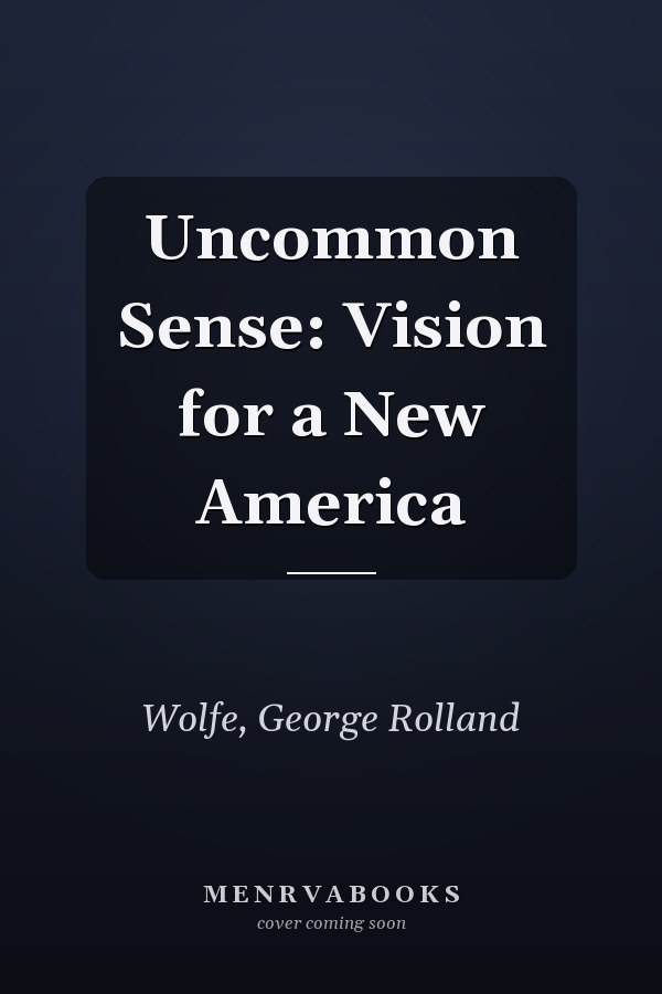 Uncommon Sense: Vision for a New America