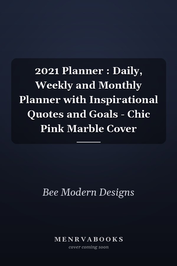 2021 Planner : Daily, Weekly and Monthly Planner with Inspirational Quotes and Goals - Chic Pink Marble Cover