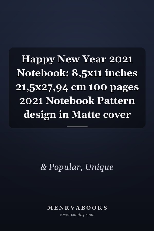 Happy New Year 2021 Notebook: 8,5x11 inches 21,5x27,94 cm 100 pages 2021 Notebook Pattern design in Matte cover