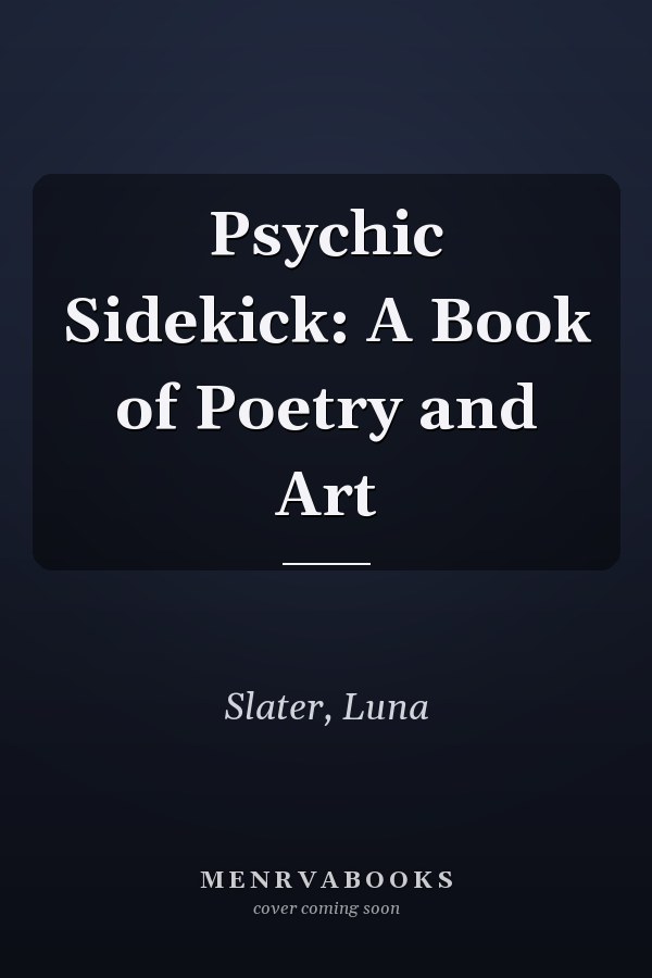Psychic Sidekick: A Book of Poetry and Art