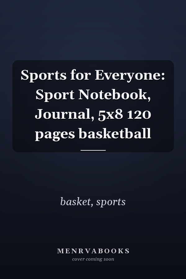 Sports for Everyone: Sport Notebook, Journal, 5x8 120 pages basketball