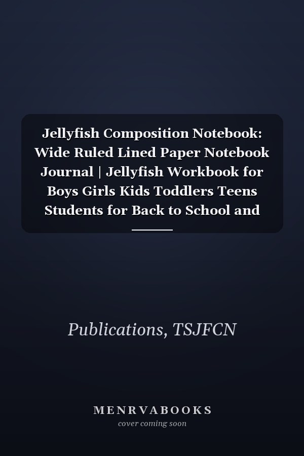 Jellyfish Composition Notebook: Wide Ruled Lined Paper Notebook Journal | Jellyfish Workbook for Boys Girls Kids Toddlers Teens Students for Back to School and Home College Writing Notes