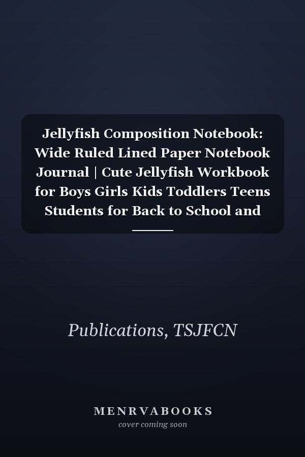 Jellyfish Composition Notebook: Wide Ruled Lined Paper Notebook Journal | Cute Jellyfish Workbook for Boys Girls Kids Toddlers Teens Students for Back to School and Home College Writing Notes