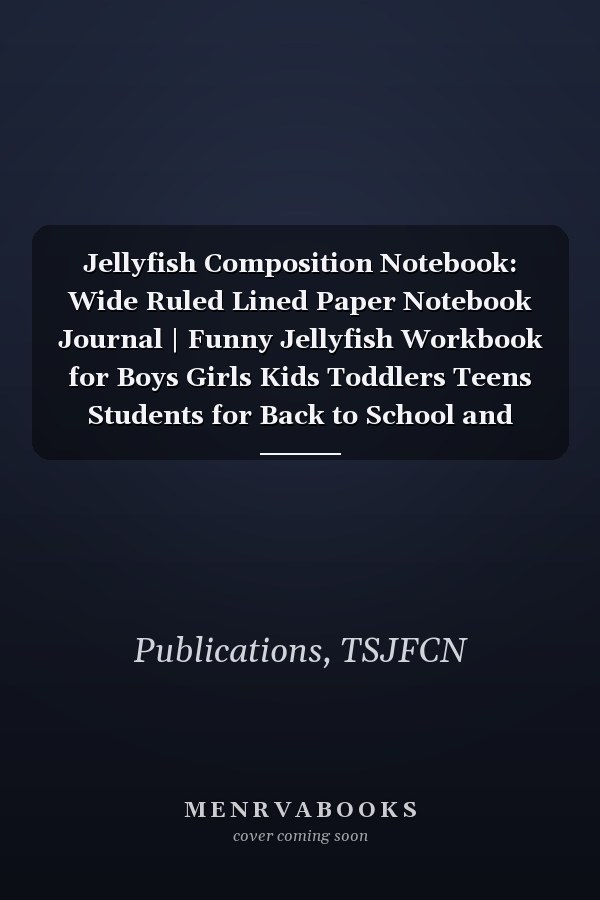 Jellyfish Composition Notebook: Wide Ruled Lined Paper Notebook Journal | Funny Jellyfish Workbook for Boys Girls Kids Toddlers Teens Students for Back to School and Home College Writing Notes