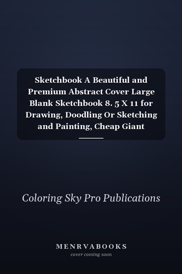 Sketchbook A Beautiful and Premium Abstract Cover Large Blank Sketchbook 8. 5 X 11 for Drawing, Doodling Or Sketching and Painting, Cheap Giant Sketchbook for Kids and Professionals a Nice Sketching Supplies Sketch Notebooks for Artists and Arts
