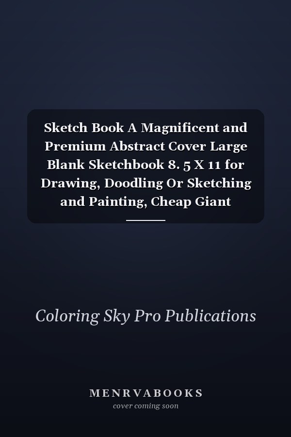Sketch Book A Magnificent and Premium Abstract Cover Large Blank Sketchbook 8. 5 X 11 for Drawing, Doodling Or Sketching and Painting, Cheap Giant Sketchbook for Kids and Professionals, Comely Sketching Supplies Sketch Notebooks for Artists and Arts