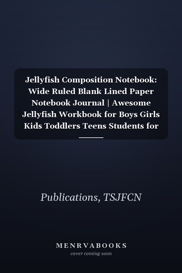 Jellyfish Composition Notebook: Wide Ruled Blank Lined Paper Notebook Journal | Awesome Jellyfish Workbook for Boys Girls Kids Toddlers Teens Students for Back to School and Home College Writing Notes