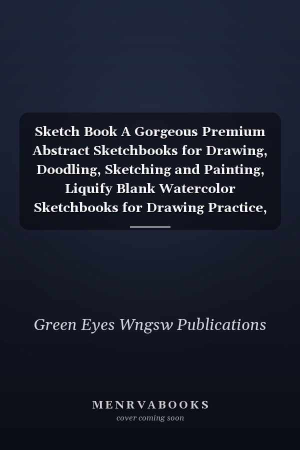 Sketch Book A Gorgeous Premium Abstract Sketchbooks for Drawing, Doodling, Sketching and Painting, Liquify Blank Watercolor Sketchbooks for Drawing Practice, Beautiful Sketchbook for Drawing and Sketching, Sketching Books for Beginners and Professionals
