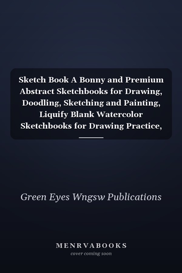 Sketch Book A Bonny and Premium Abstract Sketchbooks for Drawing, Doodling, Sketching and Painting, Liquify Blank Watercolor Sketchbooks for Drawing Practice, Comely Sketchbook for Drawing and Sketching, Sketching Books for Beginners and Professionals