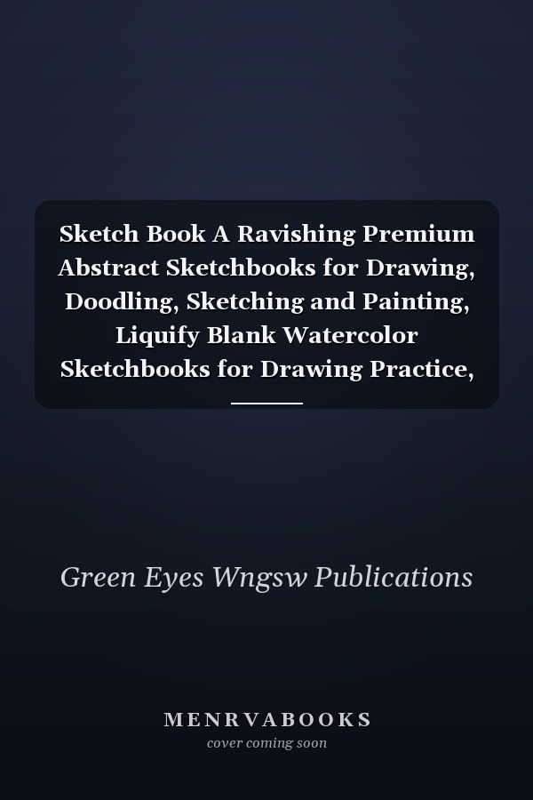 Sketch Book A Ravishing Premium Abstract Sketchbooks for Drawing, Doodling, Sketching and Painting, Liquify Blank Watercolor Sketchbooks for Drawing Practice, Wonderful Sketchbook for Drawing and Sketching, Sketching Books for Beginners and Professionals