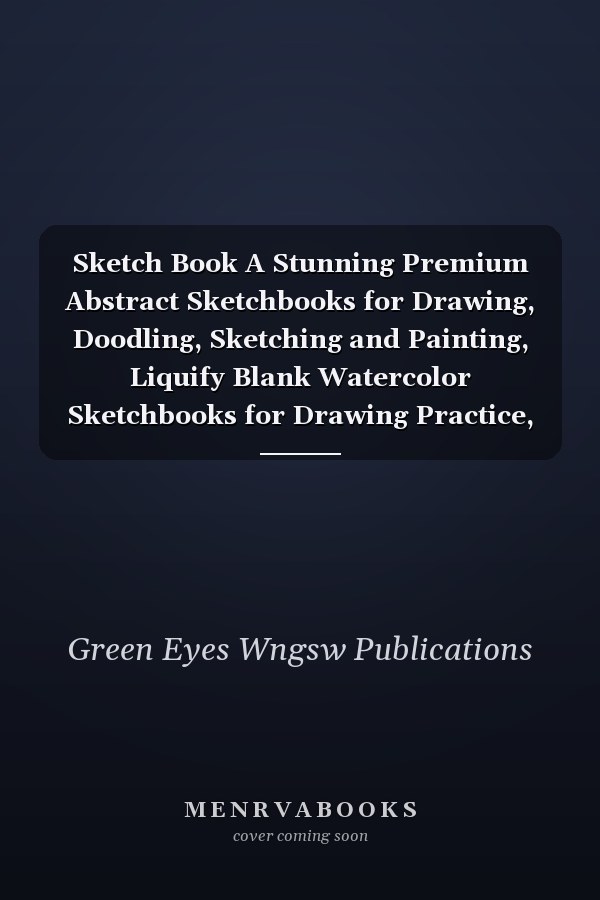 Sketch Book A Stunning Premium Abstract Sketchbooks for Drawing, Doodling, Sketching and Painting, Liquify Blank Watercolor Sketchbooks for Drawing Practice, Ravishing Sketchbook for Drawing and Sketching, Sketching Books for Beginners and Professionals