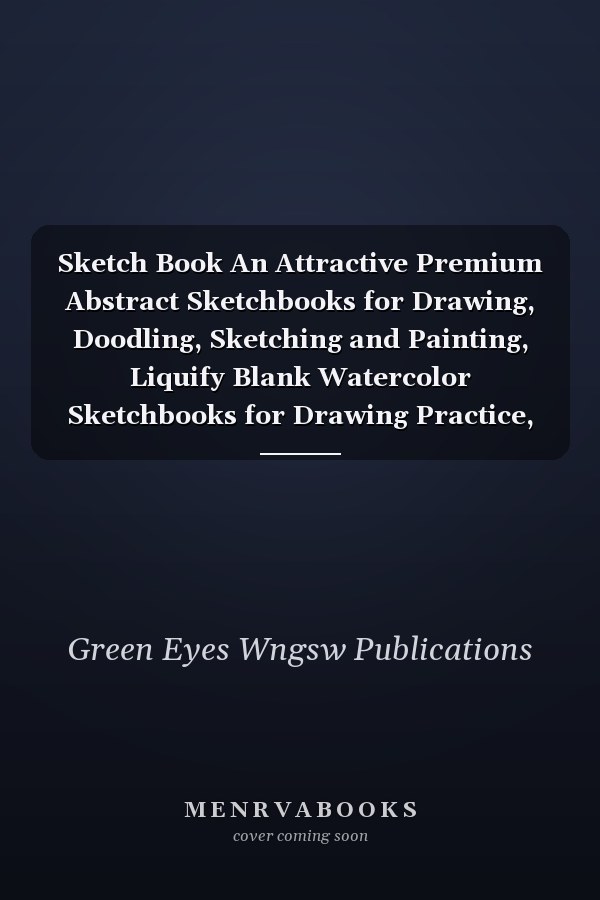 Sketch Book An Attractive Premium Abstract Sketchbooks for Drawing, Doodling, Sketching and Painting, Liquify Blank Watercolor Sketchbooks for Drawing Practice, Fabulous Sketchbook for Drawing and Sketching, Sketching Books for Beginners and Professional
