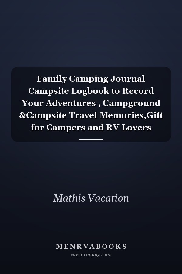 Family Camping Journal Campsite Logbook to Record Your Adventures , Campground &Campsite Travel Memories,Gift for Campers and RV Lovers