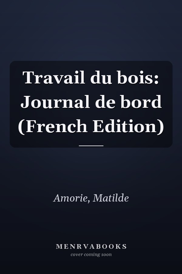 Travail du bois: Journal de bord (French Edition)
