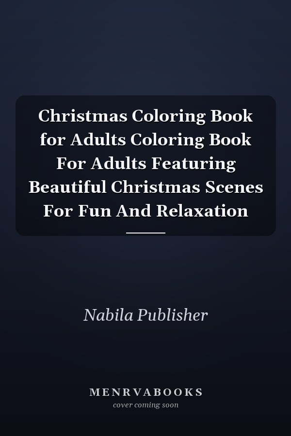 Christmas Coloring Book for Adults Coloring Book For Adults Featuring Beautiful Christmas Scenes For Fun And Relaxation