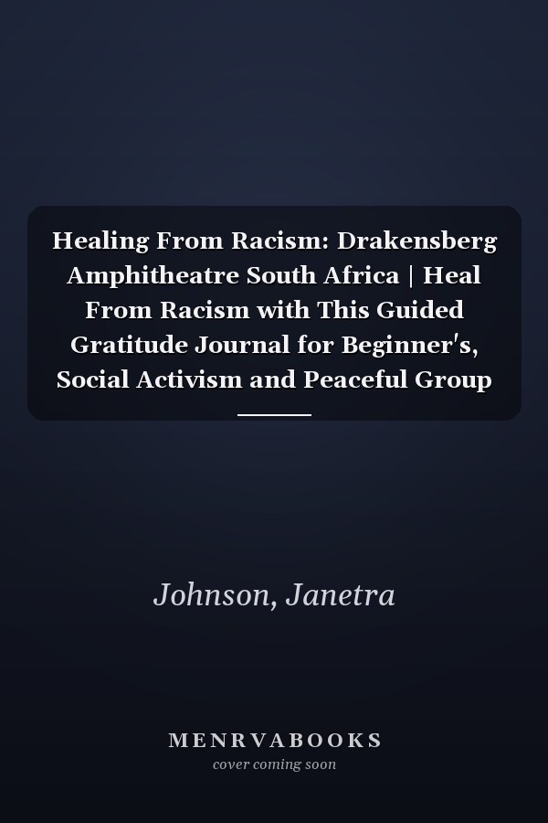 Healing From Racism: Drakensberg Amphitheatre South Africa | Heal From Racism with This Guided Gratitude Journal for Beginner's, Social Activism and Peaceful Group Activities