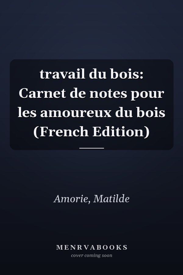 travail du bois: Carnet de notes pour les amoureux du bois (French Edition)